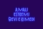 A MALI ESTREMI, BEVI E RIMEDI