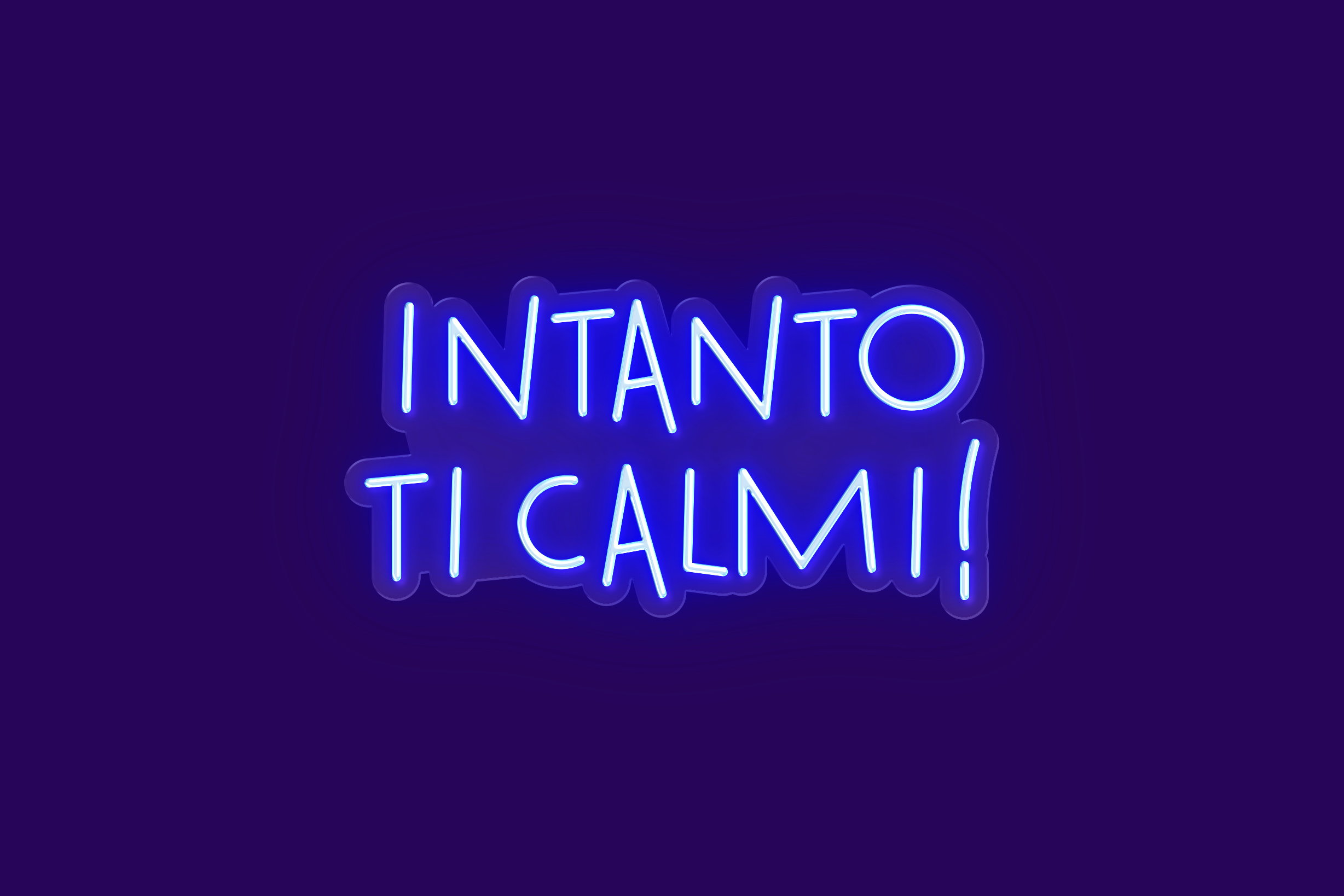 INTANTO TI CALMI!