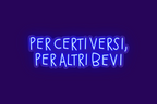 PER CERTI VERSI, PER ALTRI BEVI