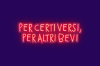 PER CERTI VERSI, PER ALTRI BEVI