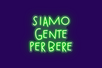 SIAMO GENTE PER BERE