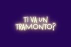TI VA UN TRAMONTO?