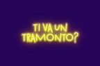 TI VA UN TRAMONTO?