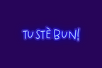 TU STÈ BUN!