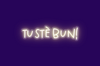 TU STÈ BUN!