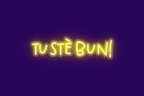 TU STÈ BUN!